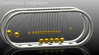 Continuous Integration
 