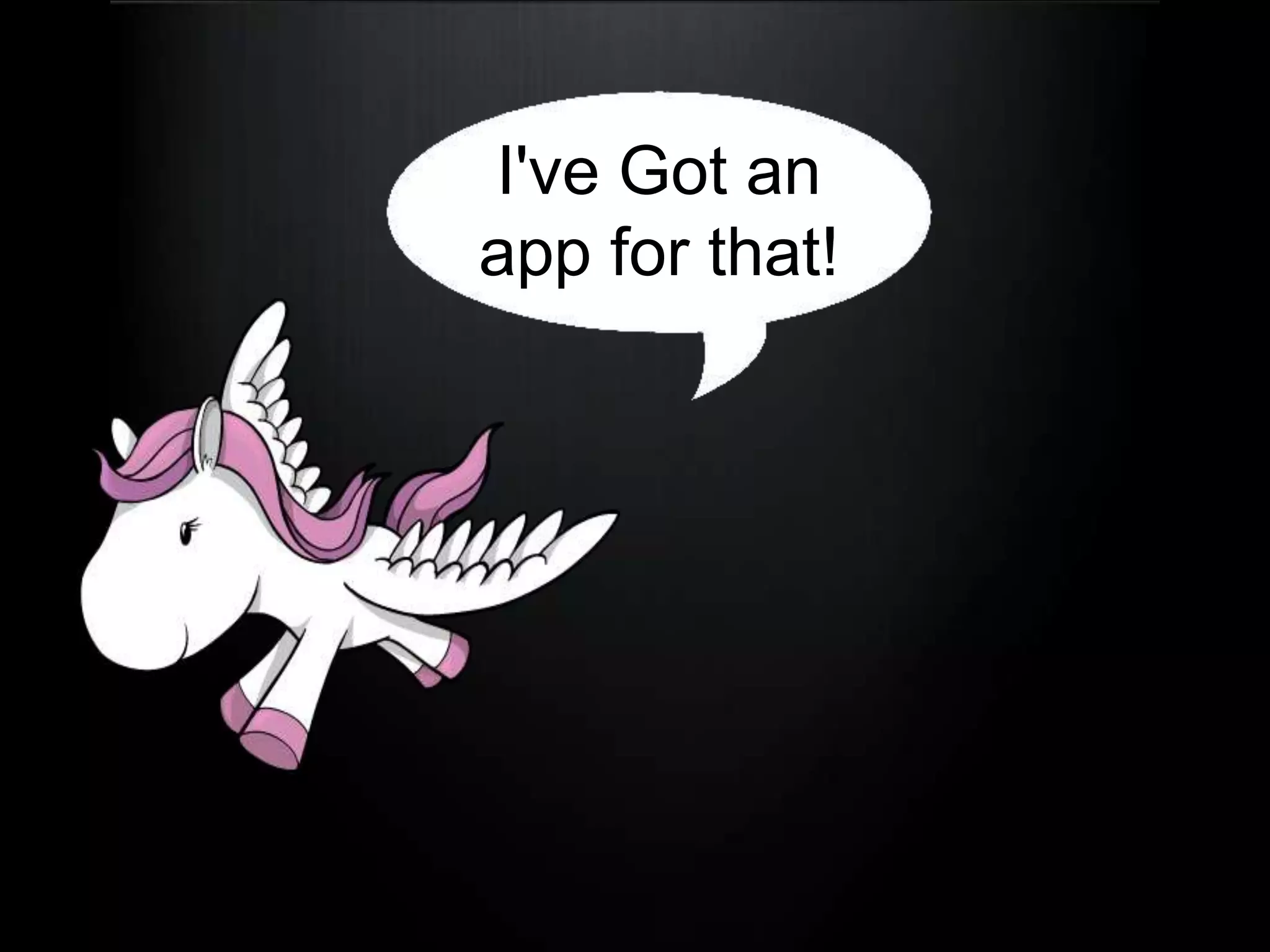 I've Got an app for that!