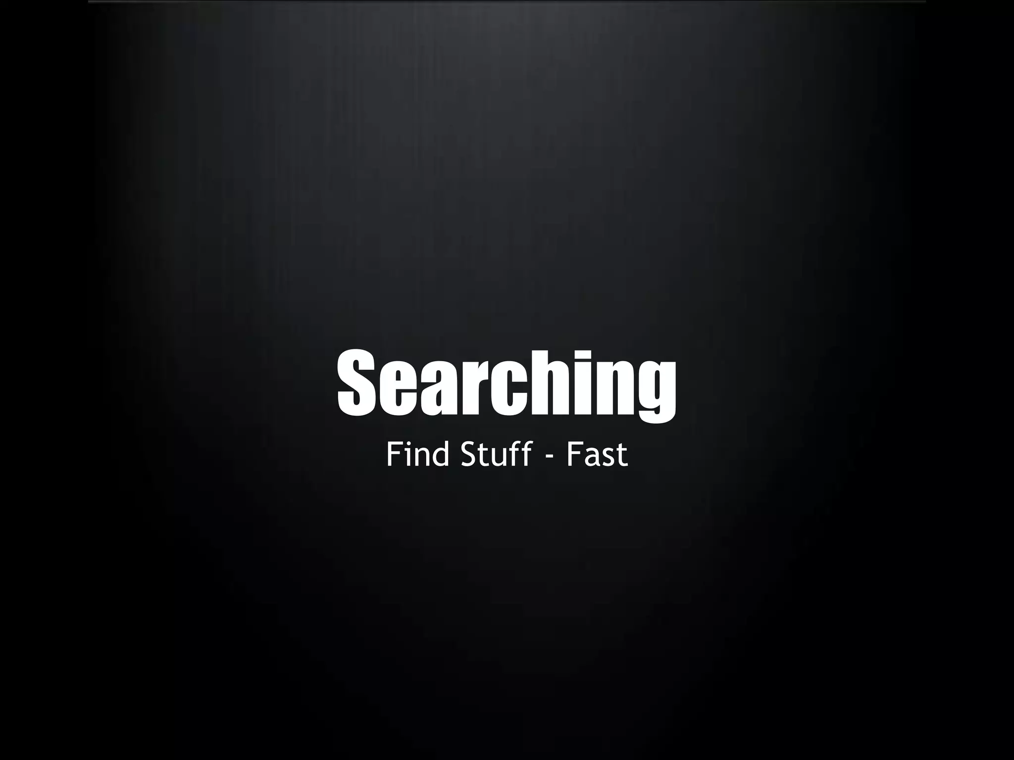 SearchingFind Stuff - Fast