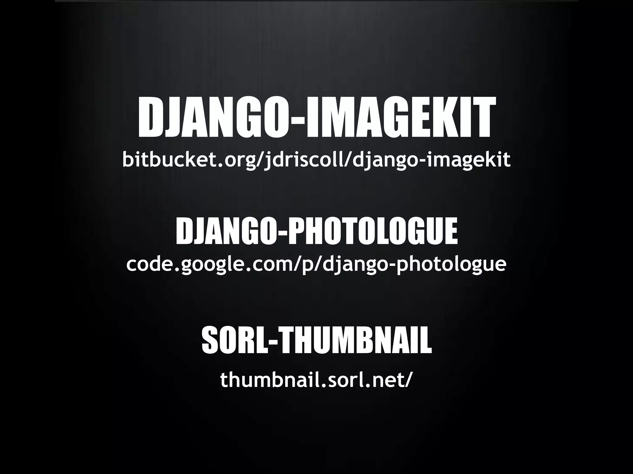 DJANGO-CMSwww.django-cms.orgWEBCUBE-CMSwww.webcubecms.comSATCHMOwww.satchmoproject.com