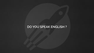 DO YOU SPEAK ENGLISH ?
 