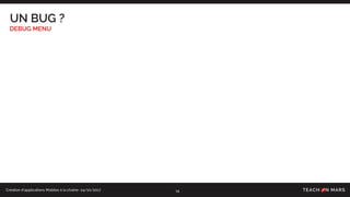 Création d’applications Mobiles à la chaîne- 24/10/2017
UN BUG ?
DEBUG MENU
14
 
