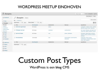 WORDPRESS MEETUP EINDHOVEN




Custom Post Types
    WordPress is een blog CMS
 