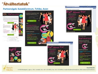 "Átváltoztatuk" 
Partnercégek: KutatóCentrum, Tchibo, Avon 
 