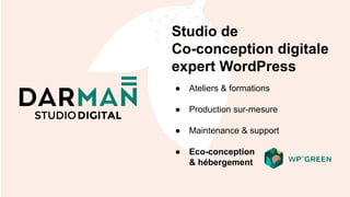 Studio de
Co-conception digitale
expert WordPress
● Ateliers & formations
● Production sur-mesure
● Maintenance & support
● Eco-conception
& hébergement
 