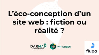 L’éco-conception d’un
site web : ﬁction ou
réalité ?
 