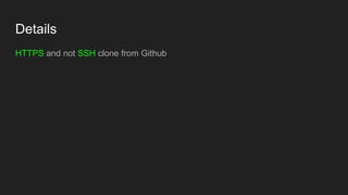 Details
HTTPS and not SSH clone from Github
 