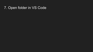 7. Open folder in VS Code
 