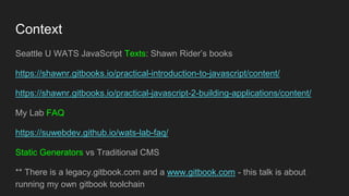 Context
Seattle U WATS JavaScript Texts: Shawn Rider’s books
https://shawnr.gitbooks.io/practical-introduction-to-javascri...