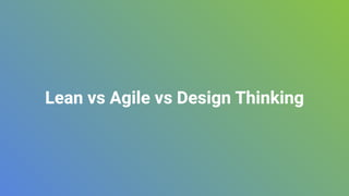Lean vs Agile vs Design Thinking
 