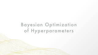 Bayesian Optimization
of Hyperparameters
 