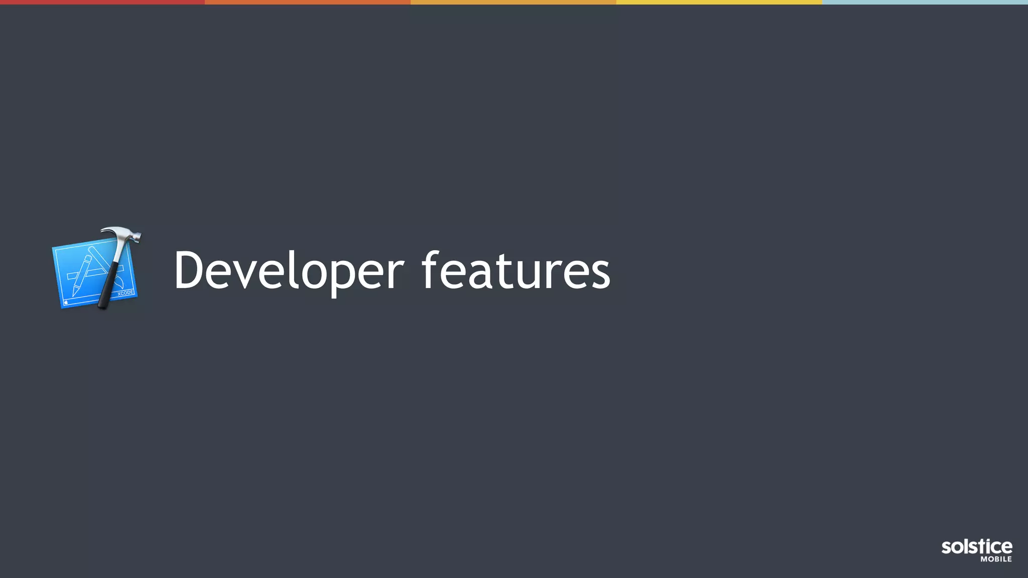 Developer features