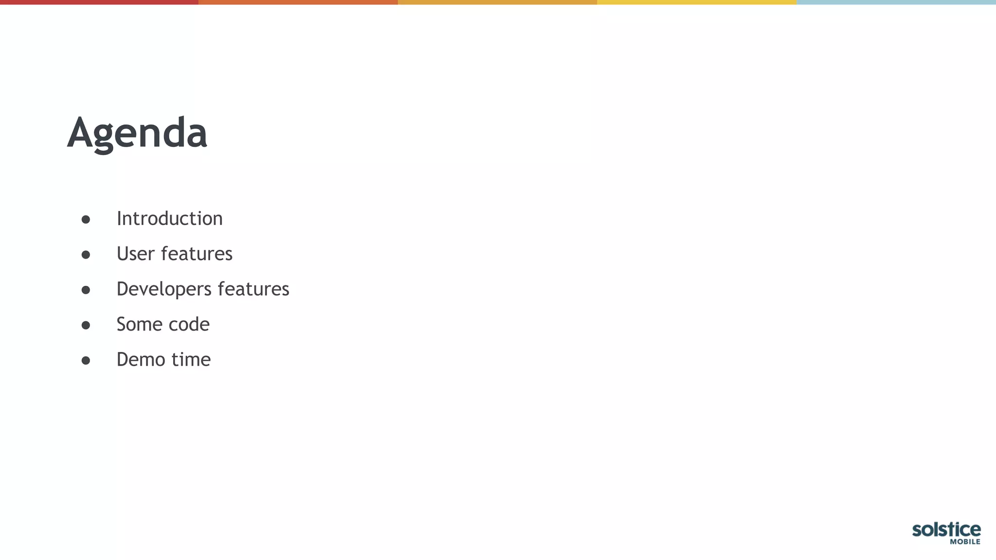 Agenda
● Introduction
● User features
● Developers features
● Some code
● Demo time