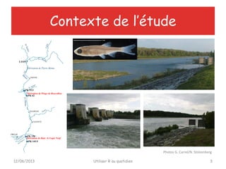 Contexte de l’étude
12/06/2013 Utiliser R au quotidien 3
Photos G. Carrel/N. Stolzenberg
 