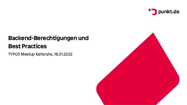 Backend-Berechtigungen und
Best Practices
TYPO3 Meetup Karlsruhe, 18.01.2022
 