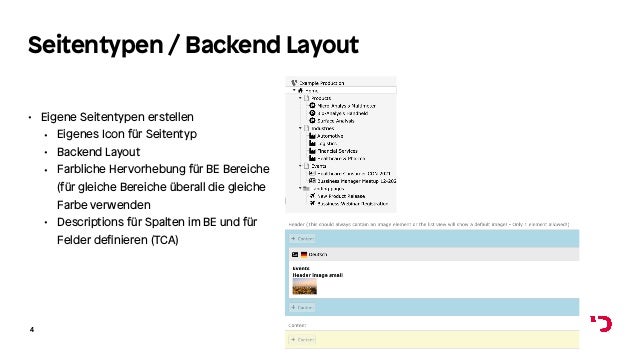 Seitentypen / Backend Layout
• Eigene Seitentypen erstellen
• Eigenes Icon für Seitentyp
• Backend Layout
• Farbliche Hervorhebung für BE Bereiche
(für gleiche Bereiche überall die gleiche
Farbe verwenden
• Descriptions für Spalten im BE und für
Felder definieren (TCA)
4
 