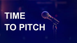 TIME
TO PITCH
 