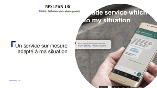 Un service sur mesure
adapté à ma situation
REX LEAN-UX
THINK - Définition de la vision produit
29/05/2018 | P. 31
 
