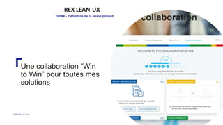 REX LEAN-UX
THINK - Définition de la vision produit
Une collaboration “Win
to Win” pour toutes mes
solutions
29/05/2018 | ...
