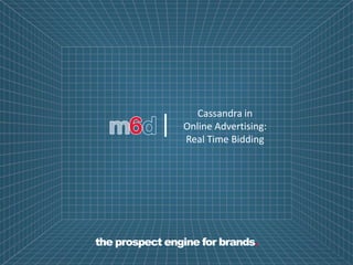 Cassandra in
            |   Online Advertising:
                Real Time Bidding




the prospect engine for brands.
 