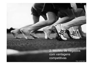 2. Modelo de negócios
com vantagens
competitivas
3
Foto: Liz Barrington