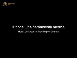 iPhone, una herramienta médica
Helen Olhausen y Washington Miranda
 