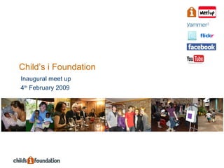 Child’s i Foundation Inaugural meet up 4 th  February 2009 