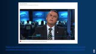 https://g1.globo.com/politica/eleicoes/2018/noticia/2018/08/28/bolsonaro-diz-ao-jn-que-
criminoso-nao-e-ser-humano-normal-e-defende-policial-que-matar-10-15-ou-20.ghtml
8
 