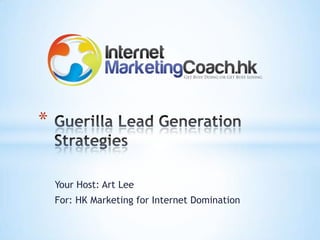 *

    Your Host: Art Lee
    For: HK Marketing for Internet Domination
 