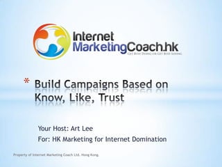 *


              Your Host: Art Lee
              For: HK Marketing for Internet Domination

Property of Internet Marketing Coach Ltd. Hong Kong.
 