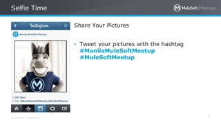 All contents © MuleSoft Inc.
Selfie Time
3
Share Your Pictures
• Tweet your pictures with the hashtag
#ManilaMuleSoftMeetu...