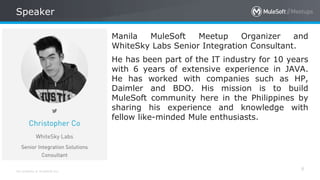All contents © MuleSoft Inc.
Speaker
8
Manila MuleSoft Meetup Organizer and
WhiteSky Labs Senior Integration Consultant.
H...