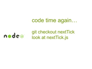 code time again…
git checkout nextTick
look at nextTick.js

 