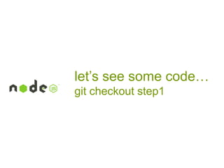let’s see some code…
git checkout step1

 
