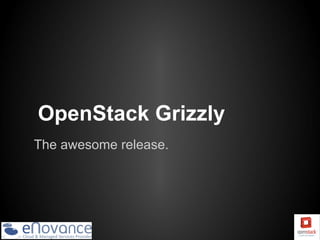 OpenStack Grizzly
The awesome release.
 