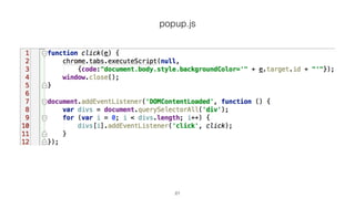 background.js – изменяем страницу
chrome.tabs.executeScript – добавление js-скрипта на страницу.
19
 