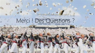 Merci ! Des Questions ?
 