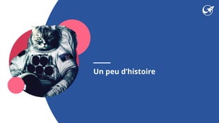 Un peu d’histoire
 