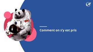 Comment on s’y est pris
 