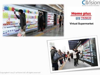 Copyrights© 2014 C-urVision Ltd. all rights reserved

Virtual Supermarket

 