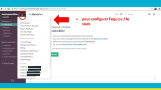 + pour configurer l’equipe / le
slack
 
