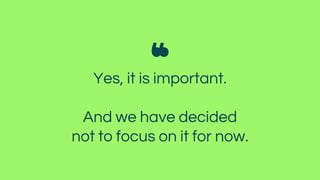 Yes, it is important.
And we have decided
not to focus on it for now.
 