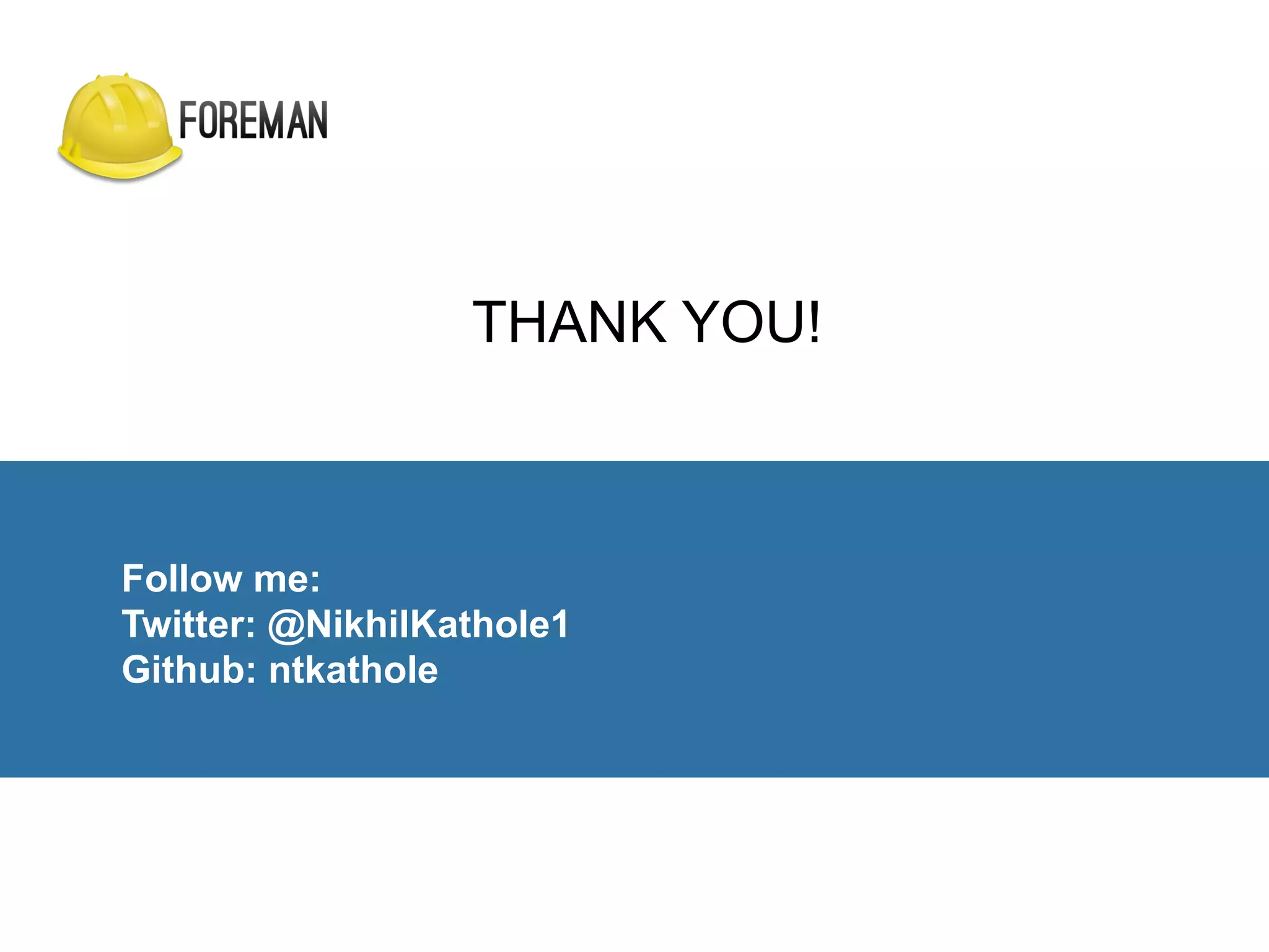 THANK YOU!
Follow me:
Twitter: @NikhilKathole1
Github: ntkathole
 