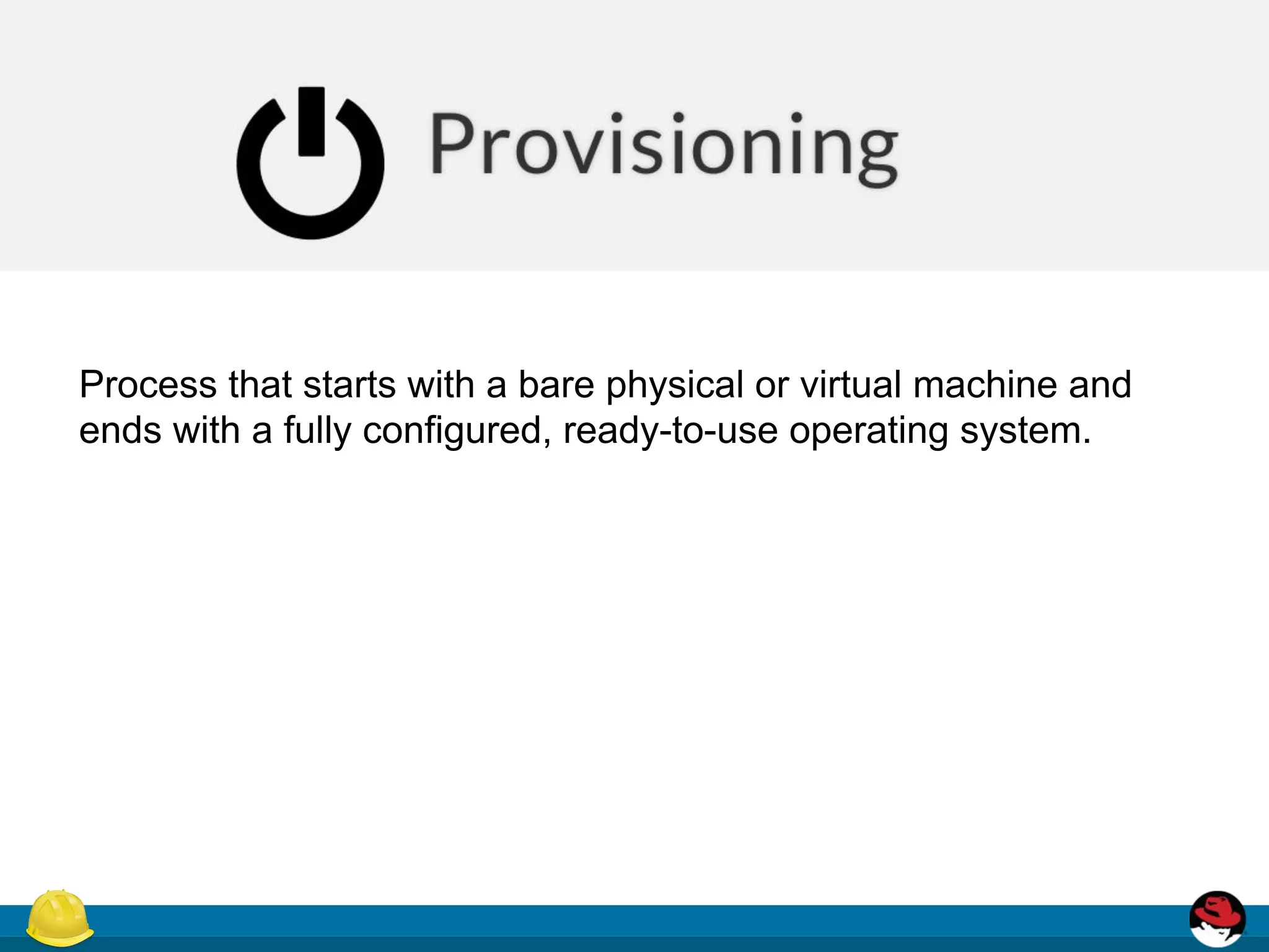 Process that starts with a bare physical or virtual machine and
ends with a fully configured, ready-to-use operating system.
 