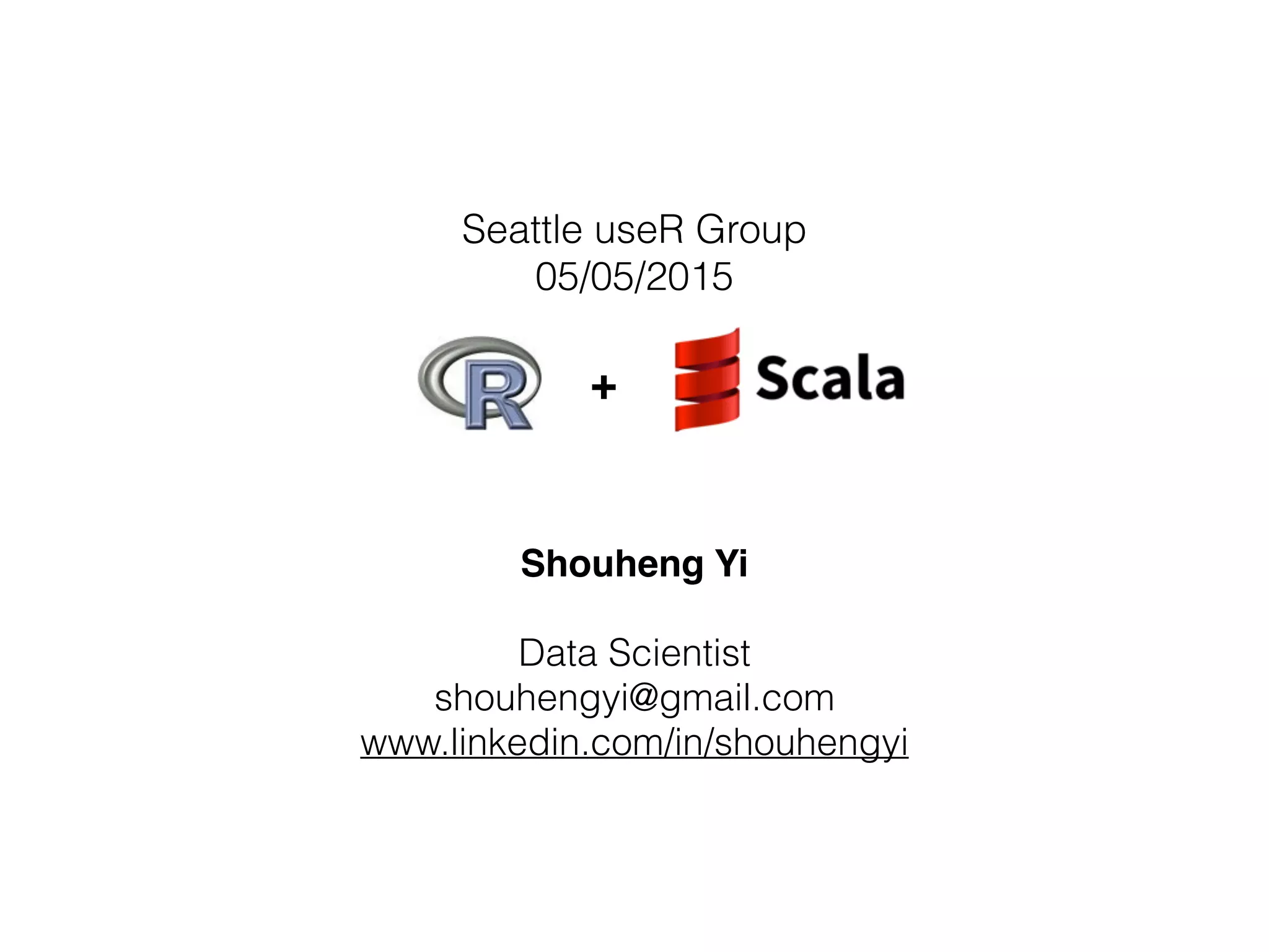 Shouheng Yi
Data Scientist
shouhengyi@gmail.com
www.linkedin.com/in/shouhengyi
+
Seattle useR Group
05/05/2015
 