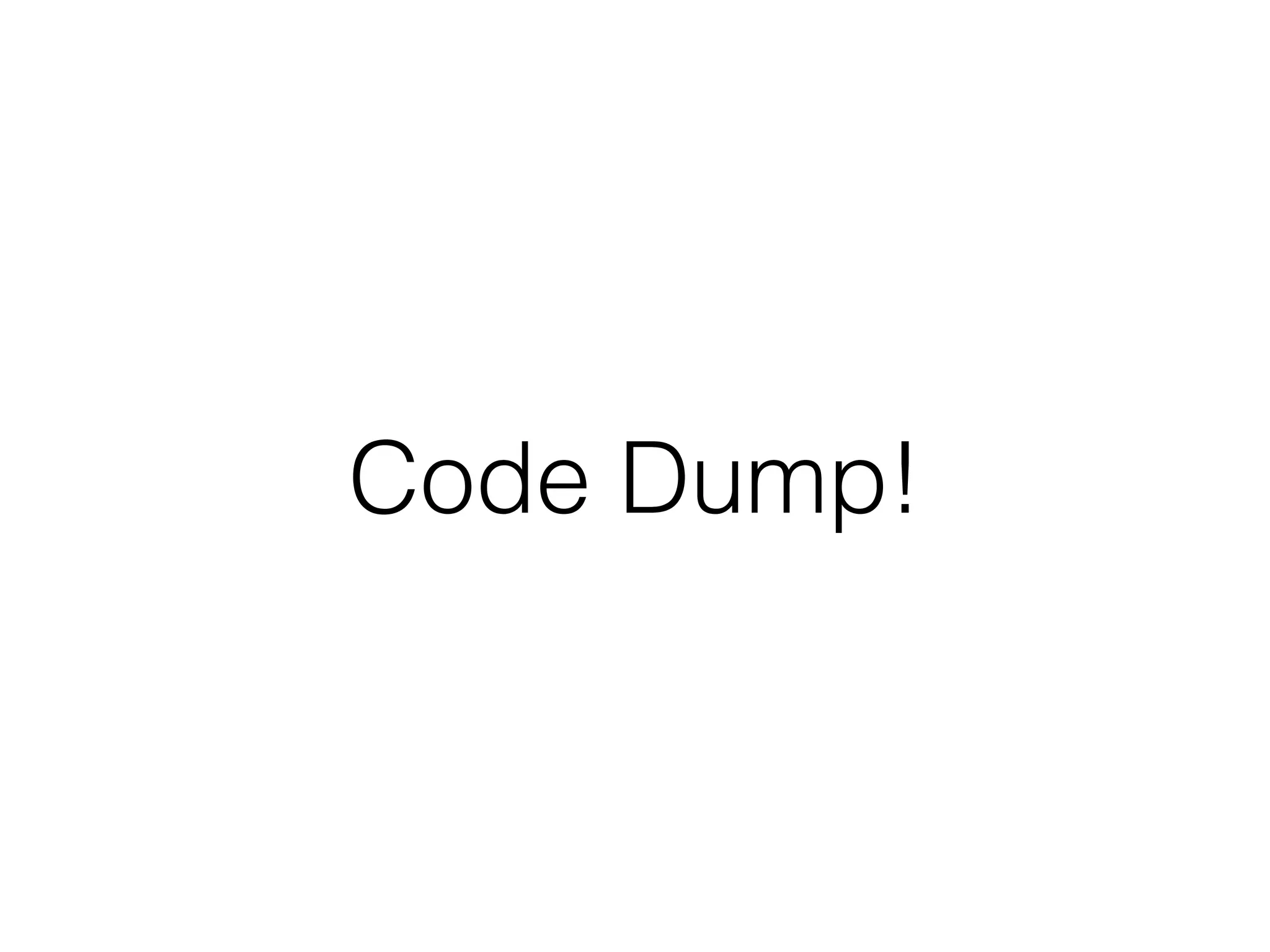 Code Dump!
 