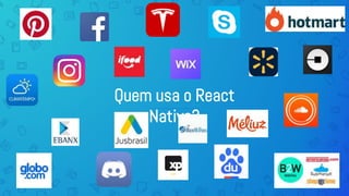 Quem usa o React
Native?
 