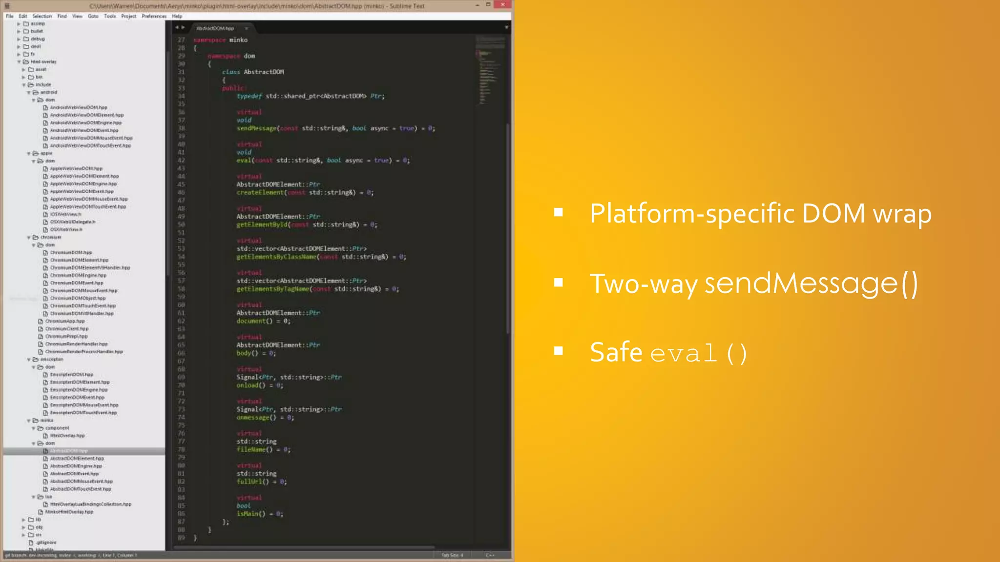  Platform-specific DOM wrap
 Two-way sendMessage()
 Safe eval()
 