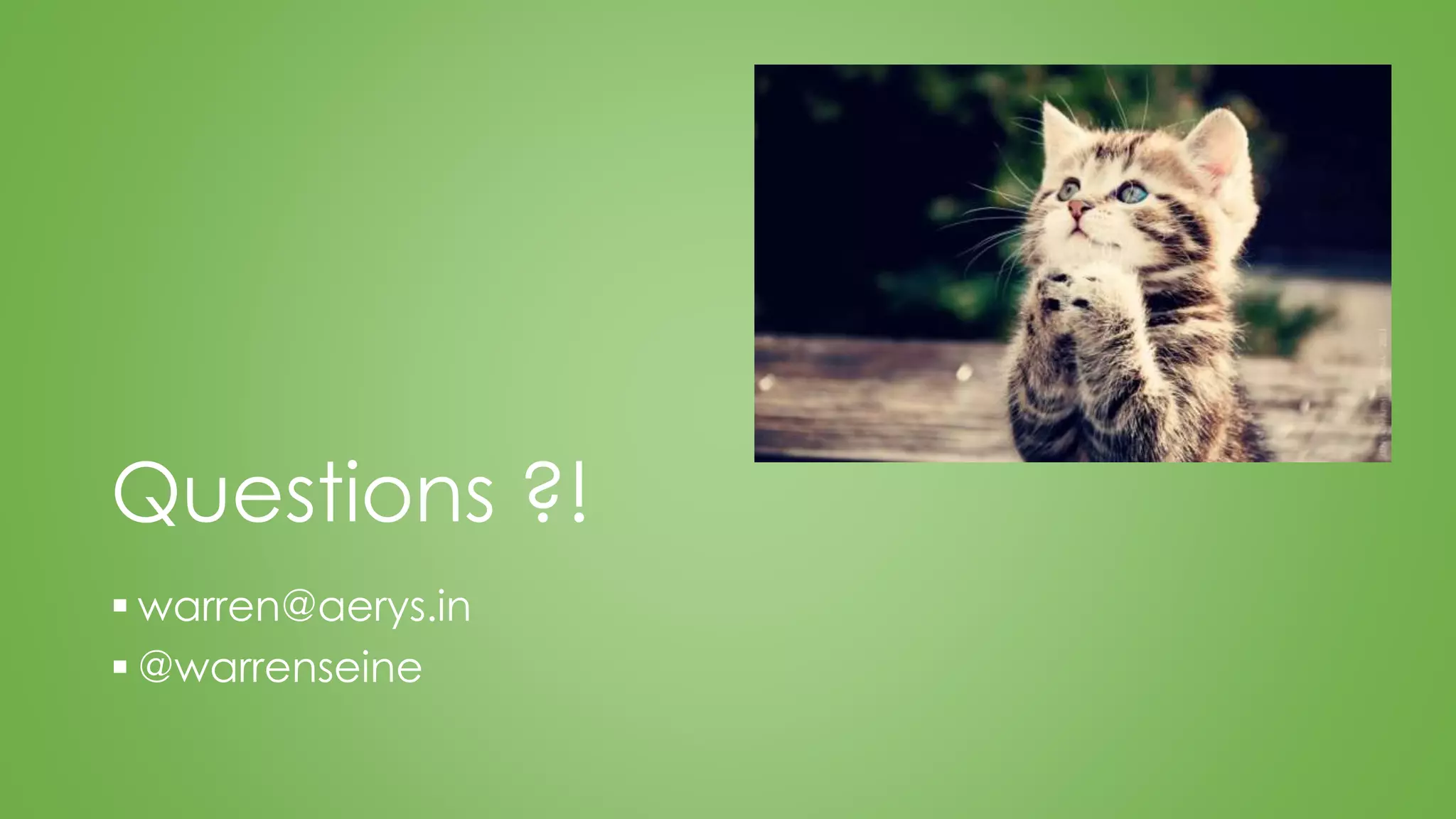 Questions ?!
 warren@aerys.in
 @warrenseine
 