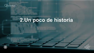 .
2.Un poco de historia
 